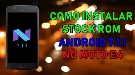 COMO INSTALAR STOCK ROM ANDROID 7 1 1 NO MOTO E4 XT1763 YouTube