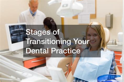 Stages Of Transitioning Your Dental Practice Best Financial Magazine