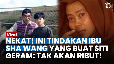 Nekat Ini Tindakan Ibu Sha Wang Yang Buat Siti Naik Pitam Pastikan