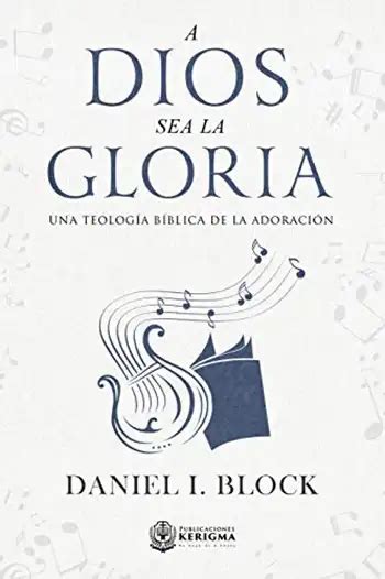 A Dios Sea La Gloria Una Teología Bíblica De La Adoración Librerias