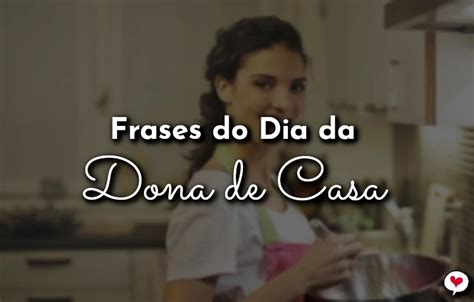 Frases Do Dia Da Dona De Casa Com Amor Frases