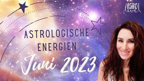 Astrologische Energien Im Juni 2023 YouTube