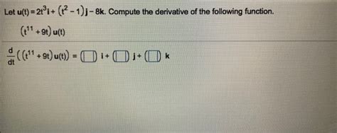 Solved Let U T T I J K Compute The Derivative Chegg