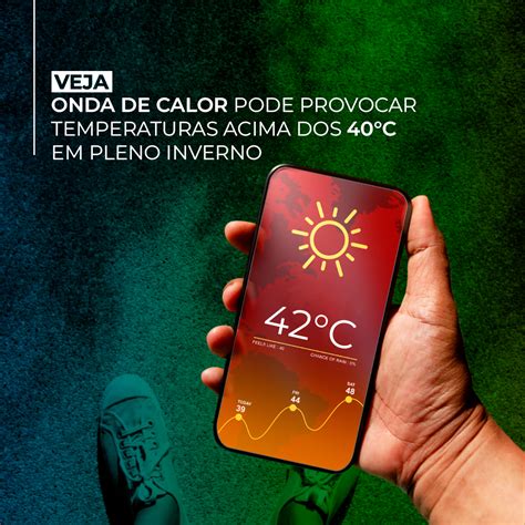 Onda De Calor Pode Provocar Temperaturas Acima Dos 40° C Em Pleno