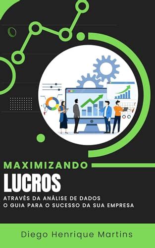 Maximizando Lucros Atrav S Da An Lise De Dados O Guia Para O Sucesso