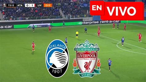 🔴 Atalanta 3 0 1 1 Liverpool En Vivo Y En Directo 🔴 Luis DÍaz Titular 🔥 Europa League 🏆