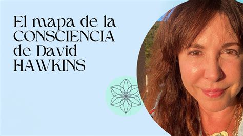 El Mapa De La Consciencia De David Hawkins 🙌 Youtube