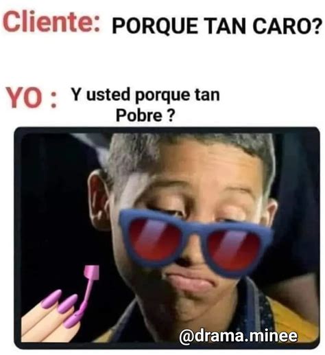 Cliente Porque Tan Caro Y Usted Porque Tan Pobre Memes