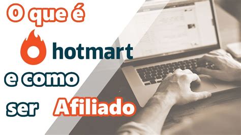 O Que é Hotmart Como Funciona E Como Ser Afiliado Youtube