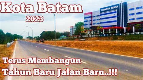 Batam Terkini Tahun Baru Jalan Baru Update Pembangunan Jalur Di