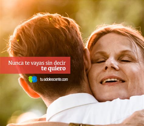 Nunca Te Vayas Sin Decir Te Quiero Tu Adolescente