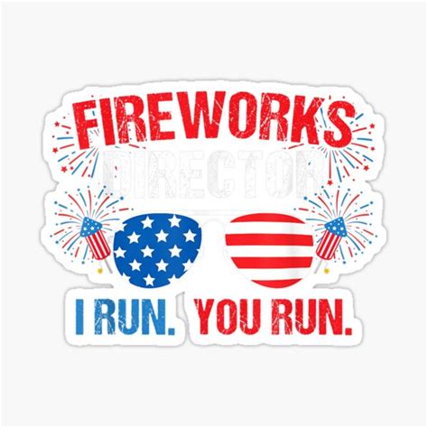 Fireworks Director I Run You Run 4th Of Julypng Sticker For Sale