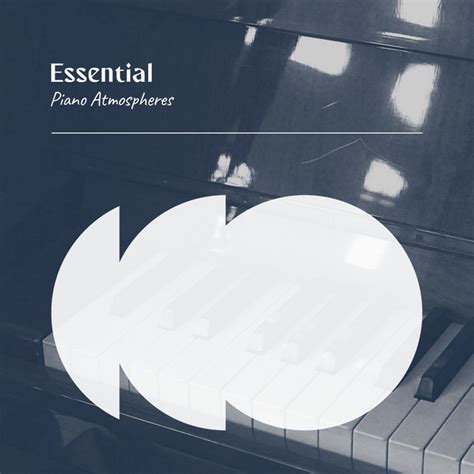 Zzz Essential Piano Atmospheres Zzz Album By Easy Listening Chilled