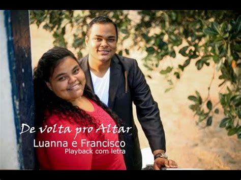 De Volta Para O Altar Luanna E Francisco Playback Letra Youtube