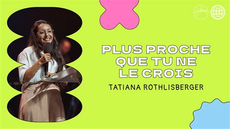 Plus Proche Que Tu Ne Le Crois Tatiana Rothlisberger Glise