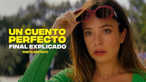 UN CUENTO PERFECTO FINAL EXPLICADO En 5 Minutos NETFLIX YouTube