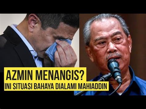 MAHIADDIN DALAM BAHAYA HARI INI AZMIN Menangis Ini BERLAKU KPD