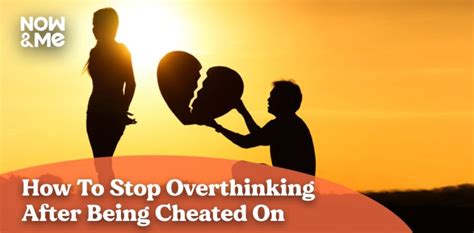 How To Stop Overthinking After Being Cheated On Ways Now Me Blog