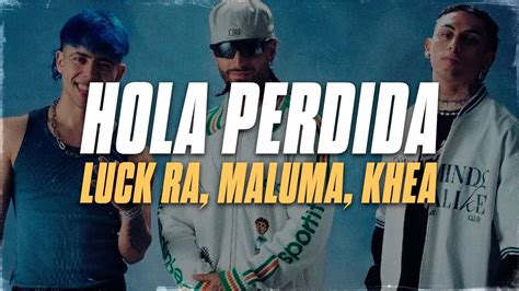 Luck Ra Maluma Khea Hola Perdida Remix Letra Youtube