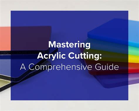 Mastering Acrylic Cutting A Comprehensive Guide