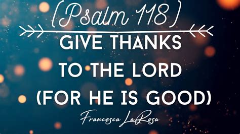 Psalm Give Thanks To The Lord For He Is Good Francesca Larosa