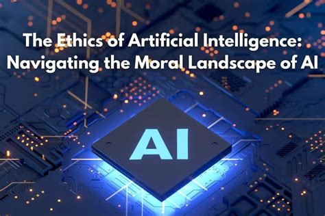 The Ethics Of Artificial Intelligence Navigating The Moral Landscape