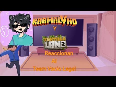 Tortillaland Y Karmaland Reaccionan Al Team Vacio Legal 1 2 YouTube