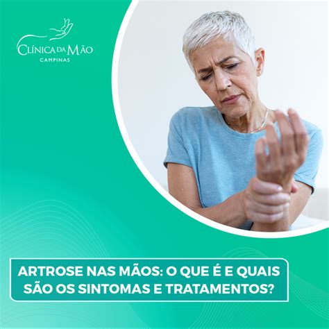 ARTROSE NAS MÃOS SINTOMAS E TRATAMENTO Clínica da Mão 2021