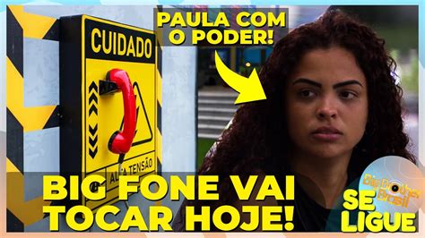 Bbb Big Fone Vai Tocar Hoje E Paula Est O Poder Curinga