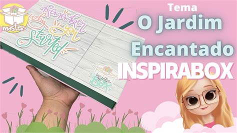 Inspira Box Unboxing Tema O Jardim Encantado Da Inspirabox