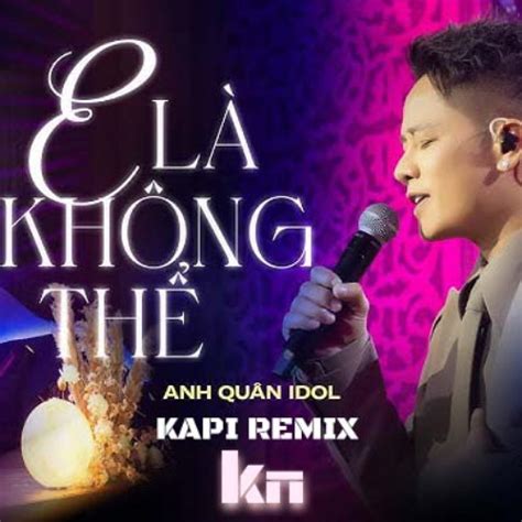 Stream E L Kh Ng Th H Ng Ly X Anh Qu N Idol Kapi Remix By Dj