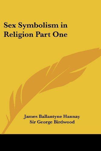 Sex Symbolism In Religion Part One By James Ballantyne Hannay Goodreads