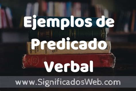 Ejemplos De Predicado Verbal Caracter Sticas Que Es Como Usar