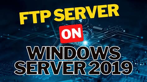 Setting Up Ftp Server On Windows Server 2019 On Site