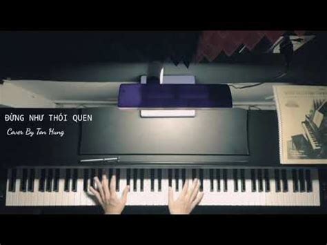 ĐỪNG NHƯ THÓI QUEN PIANO COVER TÔN HÙNG PIANIST YouTube