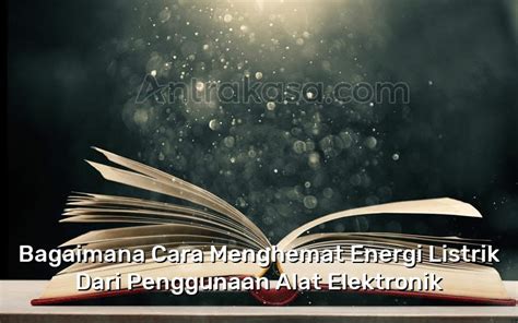 Bagaimana Cara Menghemat Energi Listrik Dari Penggunaan Alat Elektronik