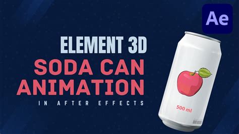 Element 3d Soda Can Animation In After Effects Youtube