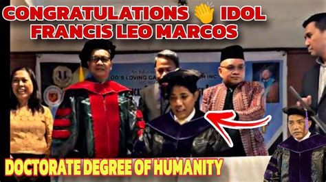 CONGRATULATIONS IDOL FRANCIS LEO MARCOS DOCTORATE DEGREE OF HUMANITY