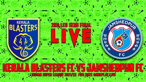 Live KERALA BLASTER FC VS JAMSHEDPUR FC 2nd LEG SEMI FINAL FIFA