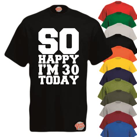 So Happy Im 30 T Shirt Print Shirts Quality Bday Tee Low Price