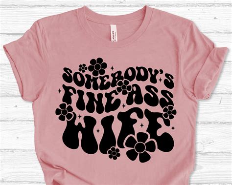 Somebody S Fine Ass Wife Svg Trendy Svg Funny Svg Sarcastic Svg Adult Humor Svg Sassy Svg