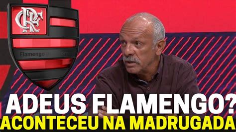 SAIU AGORA REVIRAVOLTA ACONTECEU NA MADRUGADA FLAMENGO CONFIRMOU