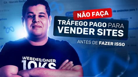 N O Fa A Tr Fego Pago Para Vender Sites Antes Disso Youtube