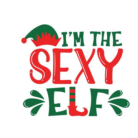 Im The Sexy Elf Svg Elf Christmas Svg Elf Movie Quotes Sv Inspire Uplift