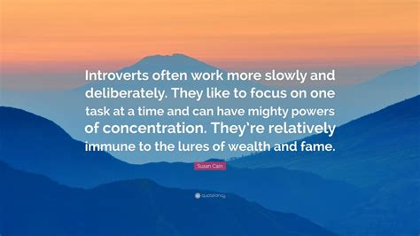 Susan Cain Quote Introverts Often Work More Slowly And Deliberately