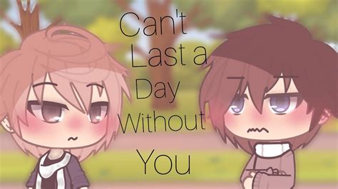 Can T Last A Day Without You Gay Glmm Gacha Life Gay Love Story Bl Youtube