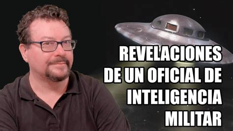 Revelaciones De Un Oficial De Inteligencia Militar Sobre Ovnis