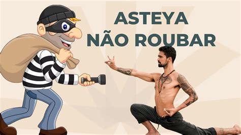 Asteya N O Roubar Ser Que Voc Rouba Youtube