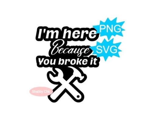 Im Here Because You Broke It Svg Tools Svg File Repair Man Etsy