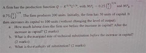 Solved A Firm Has The Production Function Q K3 4l1 4 With